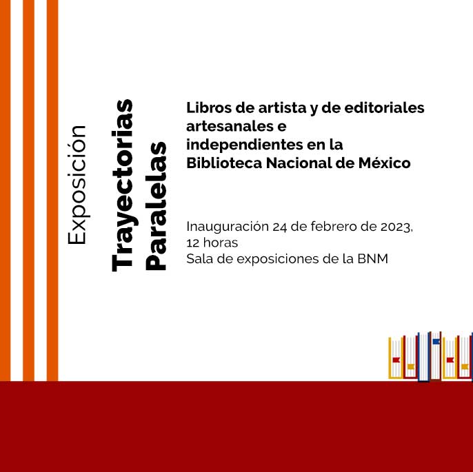 Exposición "Trayectorias paralelas. Libros de artista y de editoriales artesanales e independientes en la Biblioteca Nacional de México"