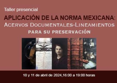 Taller: Aplicación de la Norma Mexicana: Acervos documentales-lineamientos para su preservación