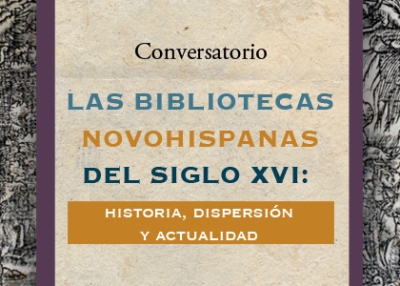 Conversatorio: “Las bibliotecas novohispanas del siglo XVI: historia, dispersión y actualidad”